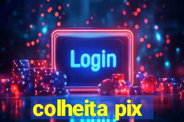 colheita pix